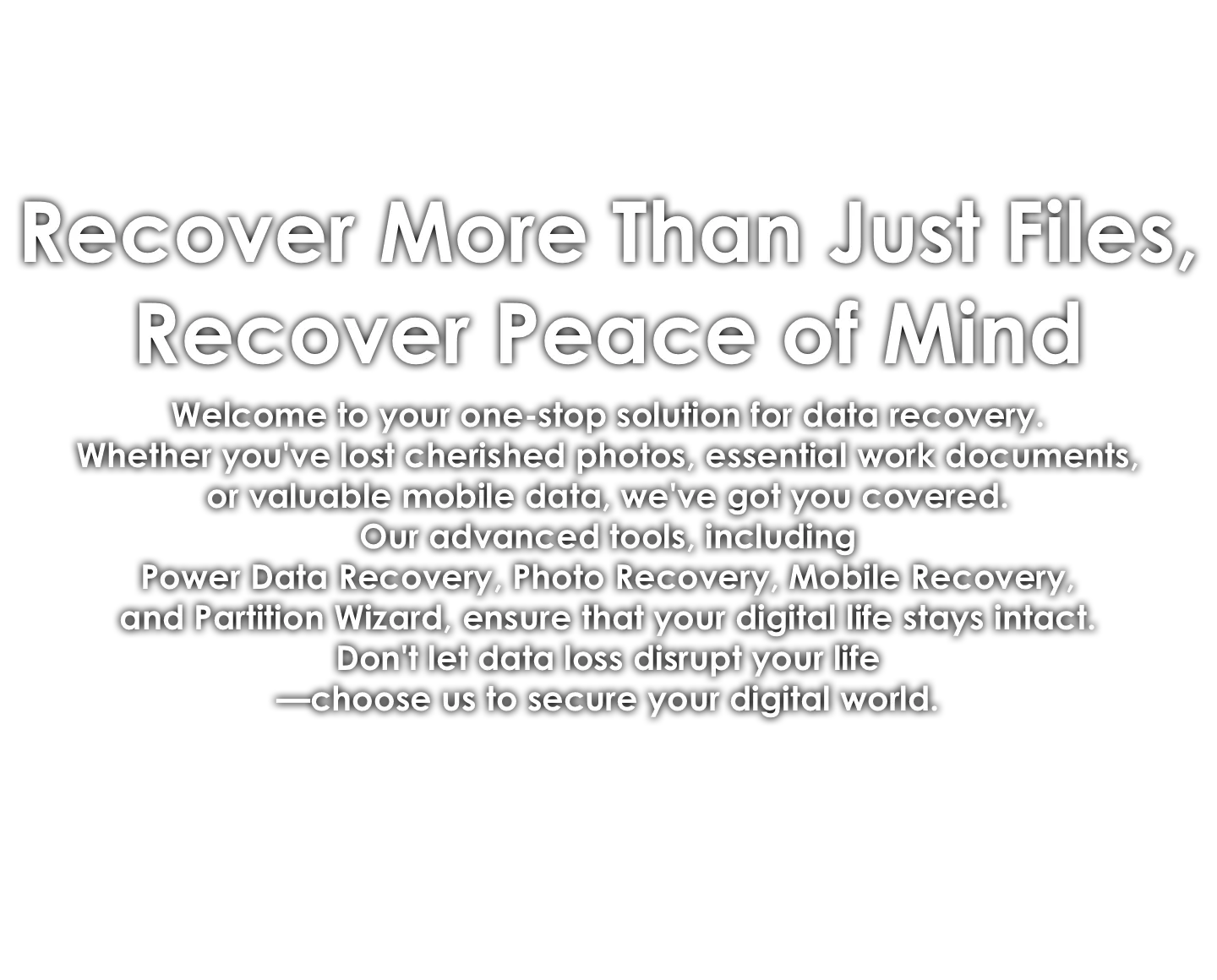 Recover More Than Just Files, Recover Peace of Mind